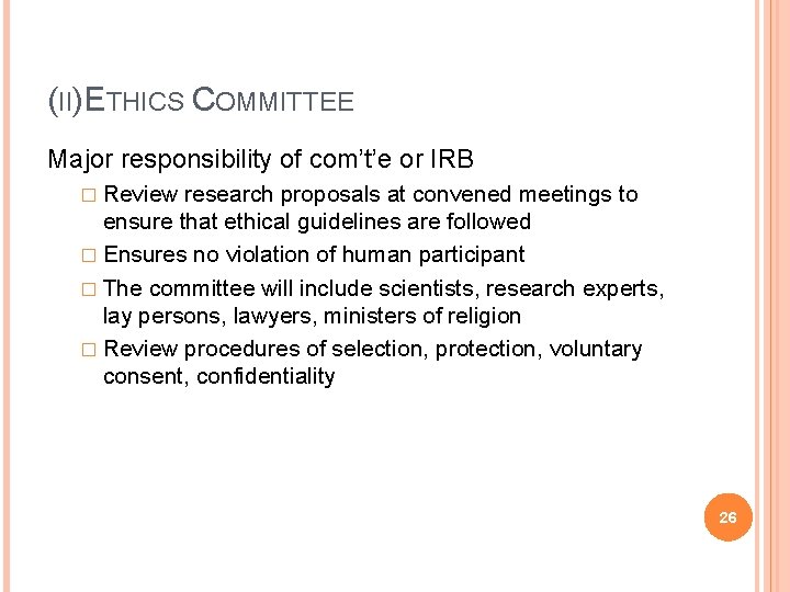 (II)ETHICS COMMITTEE Major responsibility of com’t’e or IRB � Review research proposals at convened