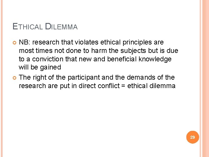 ETHICAL DILEMMA NB: research that violates ethical principles are most times not done to