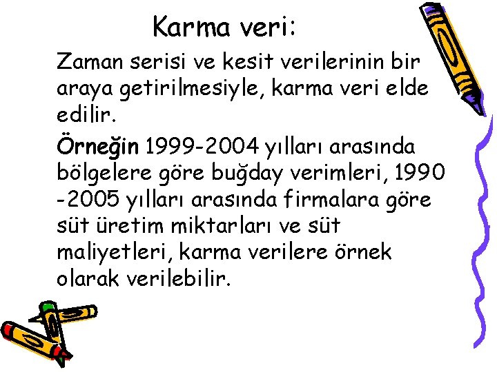 Karma veri: Zaman serisi ve kesit verilerinin bir araya getirilmesiyle, karma veri elde edilir.