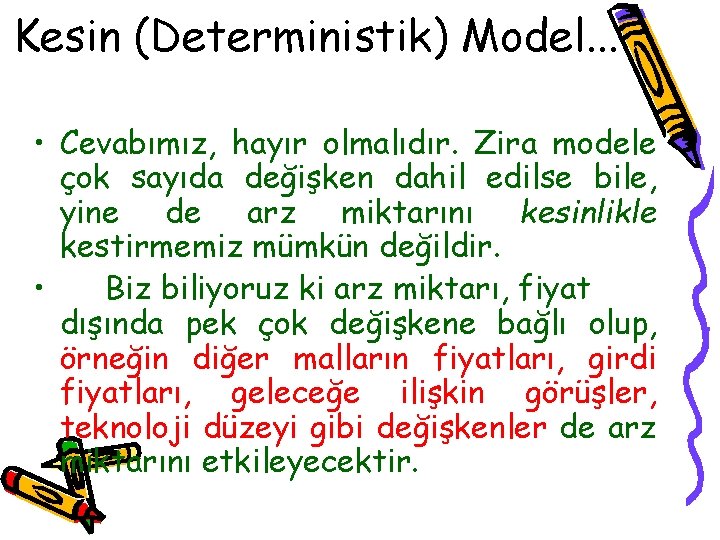Kesin (Deterministik) Model. . . • Cevabımız, hayır olmalıdır. Zira modele çok sayıda değişken