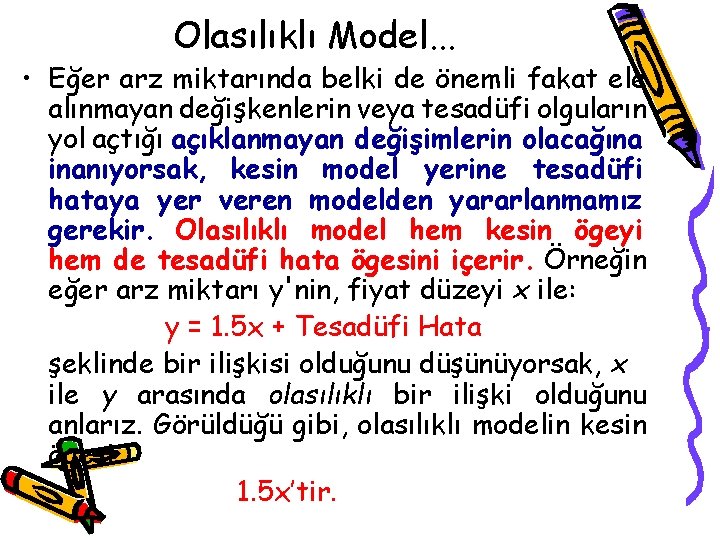 Olasılıklı Model. . . • Eğer arz miktarında belki de önemli fakat ele alınmayan