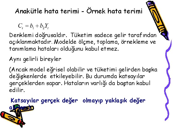 Anakütle hata terimi - Örnek hata terimi Denklemi doğrusaldır. Tüketim sadece gelir tarafından açıklanmaktadır.