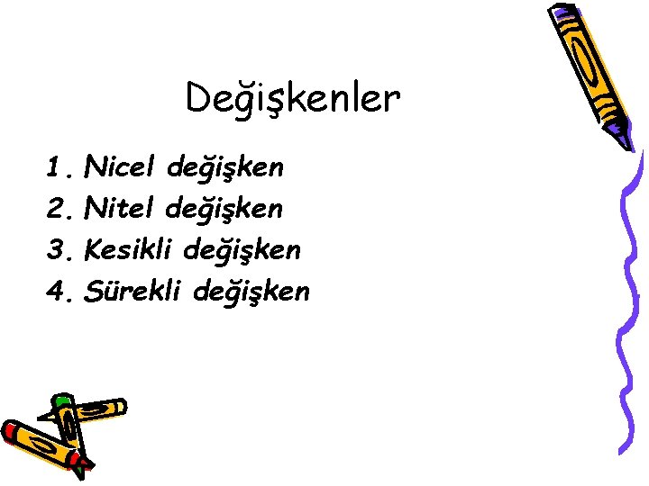 Değişkenler 1. Nicel değişken 2. Nitel değişken 3. Kesikli değişken 4. Sürekli değişken 