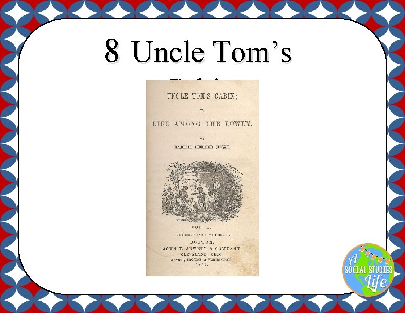 8 Uncle Tom’s Cabin 