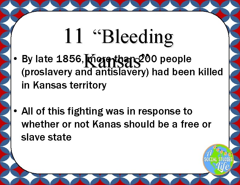 11 “Bleeding Kansas” • By late 1856, more than 200 people (proslavery and antislavery)
