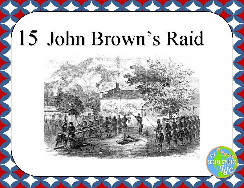 15 John Brown’s Raid 
