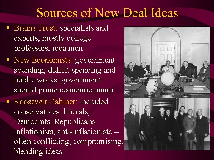 Sources of New Deal Ideas § Brains Trust: specialists and experts, mostly college professors,