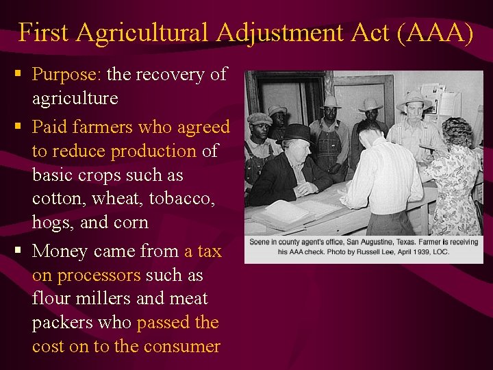 First Agricultural Adjustment Act (AAA) § Purpose: the recovery of agriculture § Paid farmers