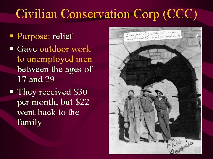 Civilian Conservation Corp (CCC) § Purpose: relief § Gave outdoor work to unemployed men
