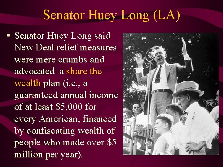 Senator Huey Long (LA) § Senator Huey Long said New Deal relief measures were