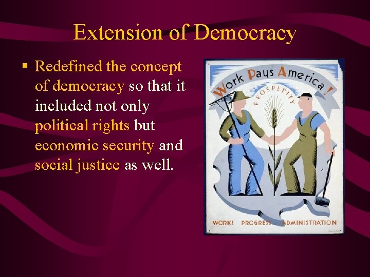 Extension of Democracy § Redefined the concept of democracy so that it included not