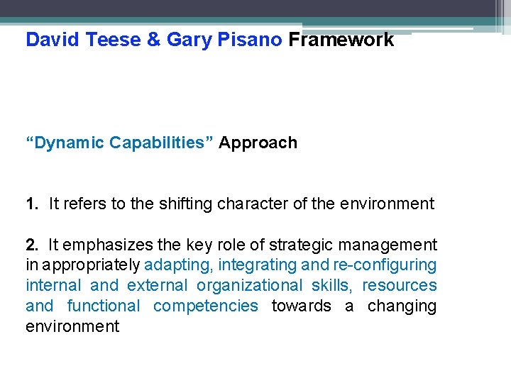 David Teese & Gary Pisano Framework “Dynamic Capabilities” Approach 1. It refers to the