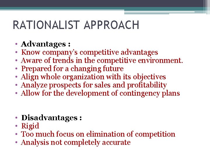 RATIONALIST APPROACH • • • Advantages : Know company’s competitive advantages Aware of trends