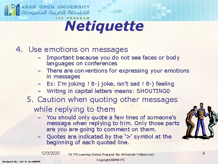 Netiquette 4. Use emotions on messages – Important because you do not see faces Netiquette 4. Use emotions on messages – Important because you do not see faces