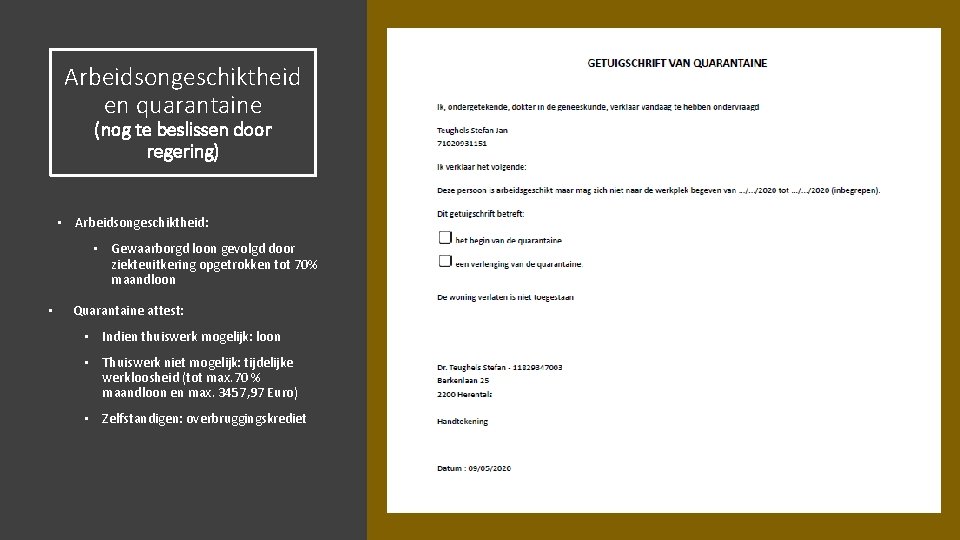 Arbeidsongeschiktheid en quarantaine (nog te beslissen door regering) • Arbeidsongeschiktheid: • Gewaarborgd loon gevolgd