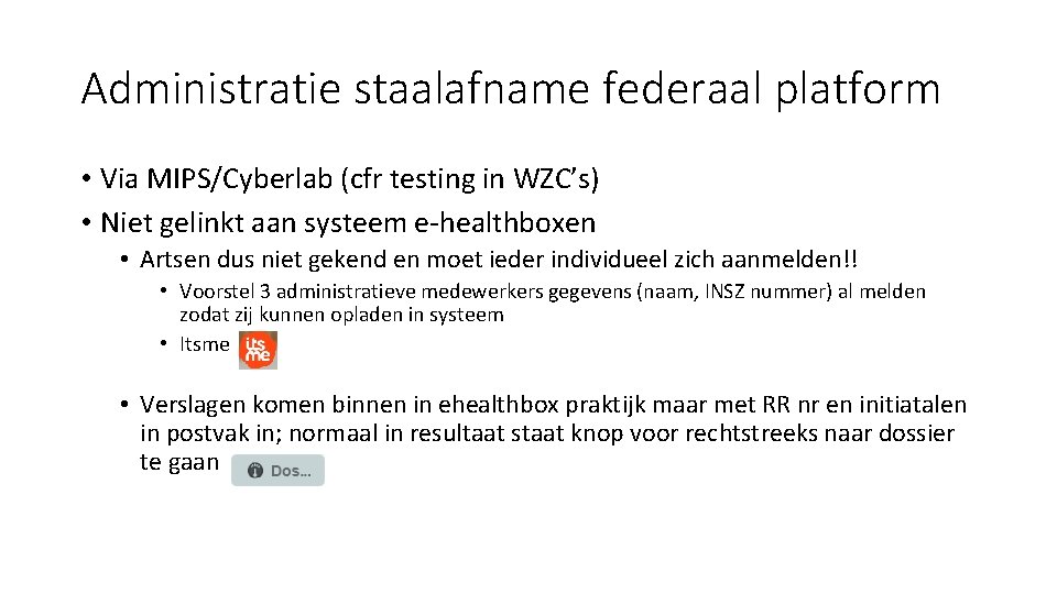 Administratie staalafname federaal platform • Via MIPS/Cyberlab (cfr testing in WZC’s) • Niet gelinkt