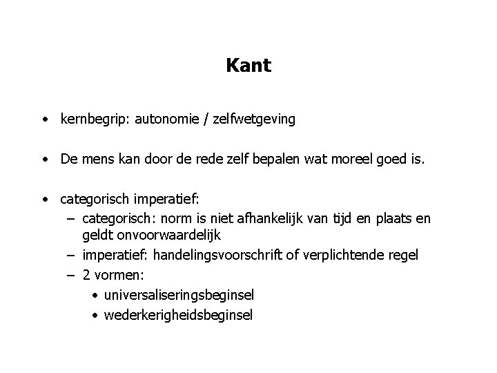 Kant • kernbegrip: autonomie / zelfwetgeving • De mens kan door de rede zelf