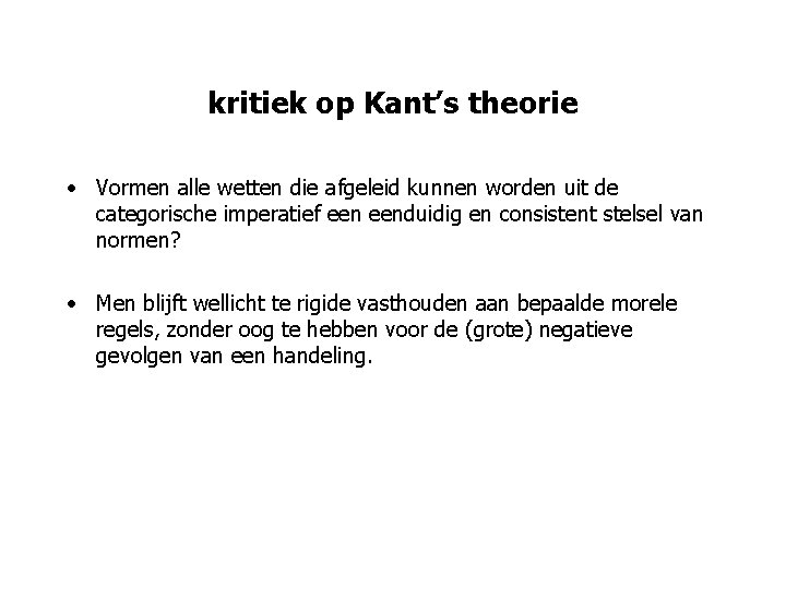kritiek op Kant’s theorie • Vormen alle wetten die afgeleid kunnen worden uit de