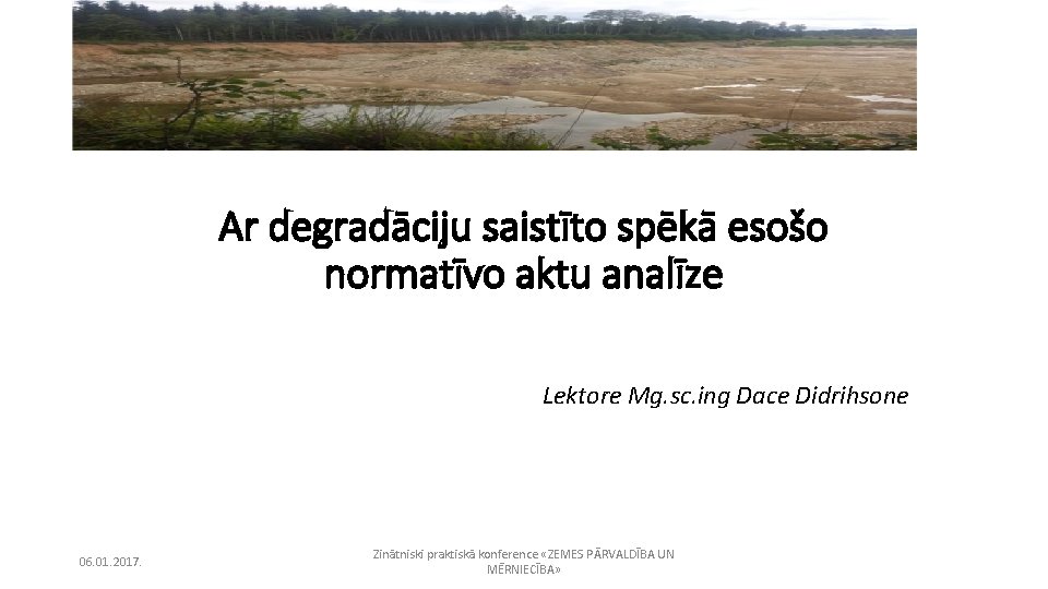 Ar degradāciju saistīto spēkā esošo normatīvo aktu analīze Lektore Mg. sc. ing Dace Didrihsone