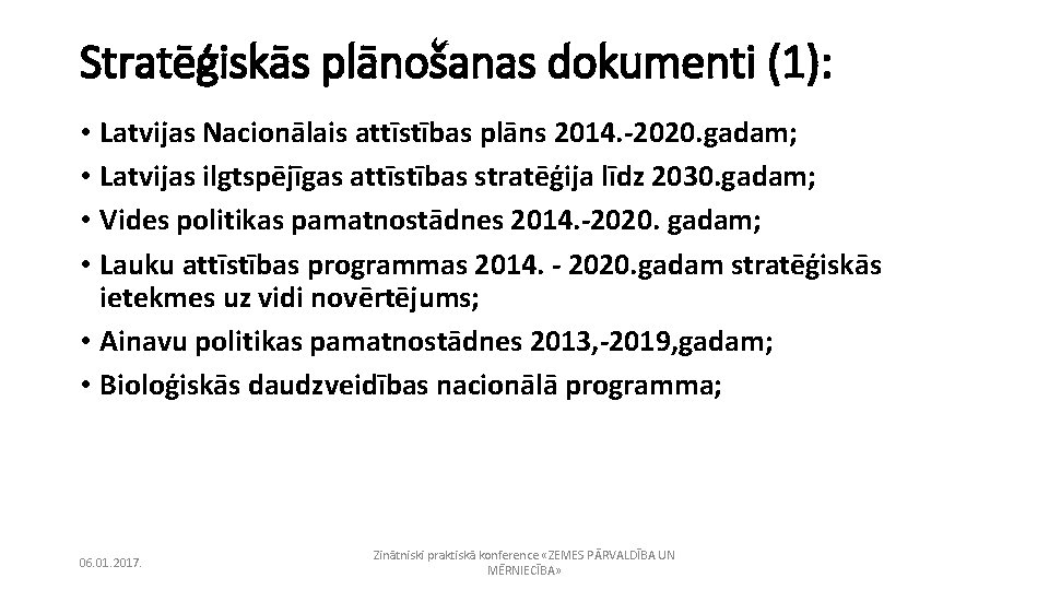 Stratēģiskās plānošanas dokumenti (1): • Latvijas Nacionālais attīstības plāns 2014. -2020. gadam; • Latvijas