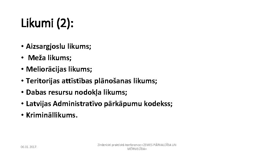 Likumi (2): • Aizsargjoslu likums; • Meža likums; • Meliorācijas likums; • Teritorijas attīstības