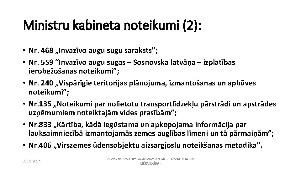 Ministru kabineta noteikumi (2): • Nr. 468 „Invazīvo augu saraksts”; • Nr. 559 “Invazīvo