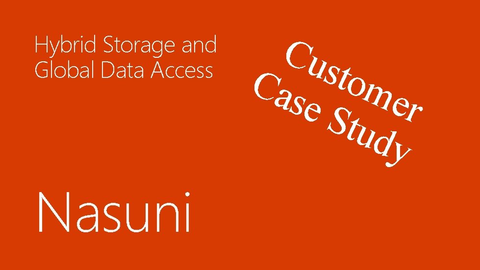 Hybrid Storage and Global Data Access Nasuni Cus t Cas ome e. S r