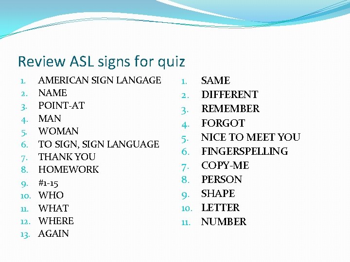 Review ASL signs for quiz 1. 2. 3. 4. 5. 6. 7. 8. 9.