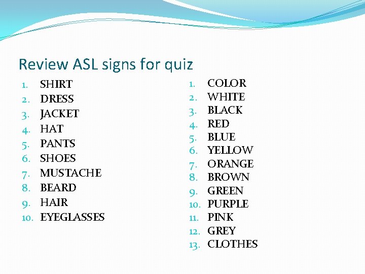 Review ASL signs for quiz 1. 2. 3. 4. 5. 6. 7. 8. 9.
