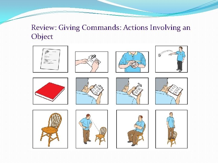 Review: Giving Commands: Actions Involving an Object 