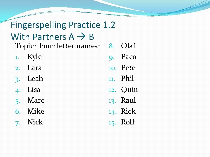 Fingerspelling Practice 1. 2 With Partners A B Topic: Four letter names: 1. Kyle
