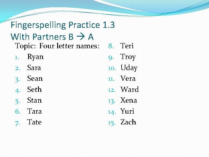 Fingerspelling Practice 1. 3 With Partners B A Topic: Four letter names: 1. Ryan