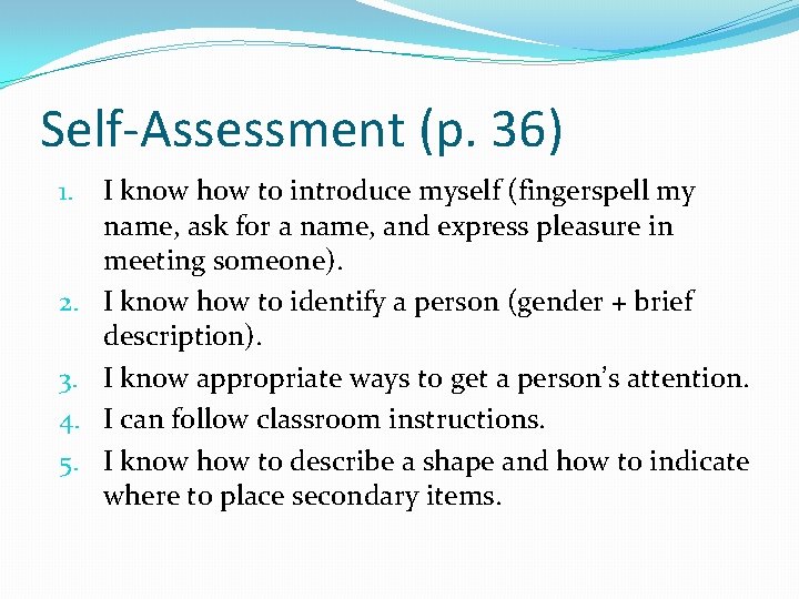 Self-Assessment (p. 36) 1. 2. 3. 4. 5. I know how to introduce myself
