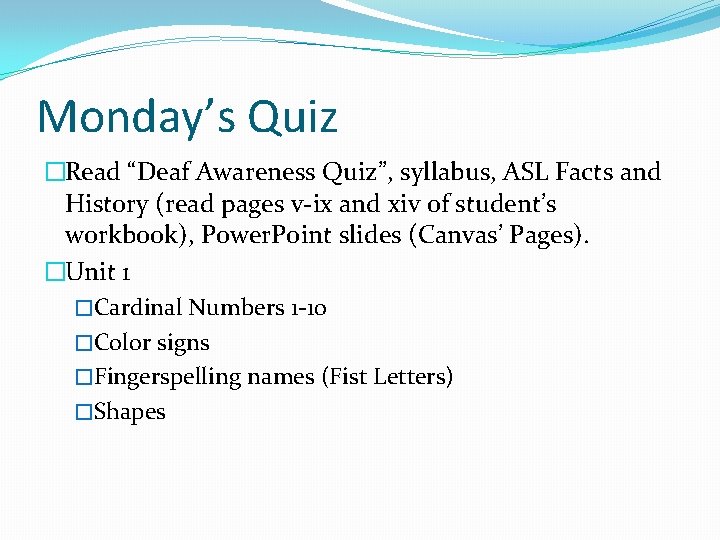 Monday’s Quiz �Read “Deaf Awareness Quiz”, syllabus, ASL Facts and History (read pages v-ix
