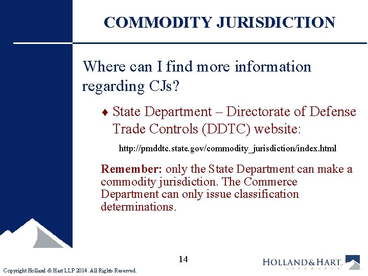 COMMODITY JURISDICTION Where can I find more information regarding CJs? ¨ State Department –