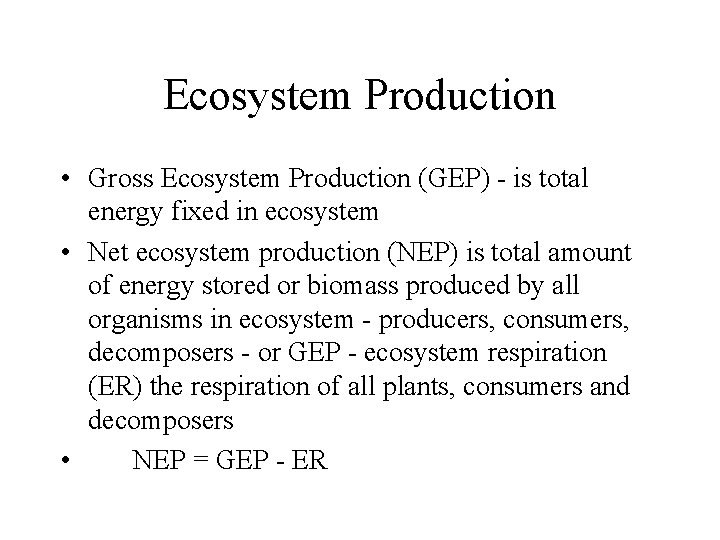 Ecosystem Production • Gross Ecosystem Production (GEP) - is total energy fixed in ecosystem