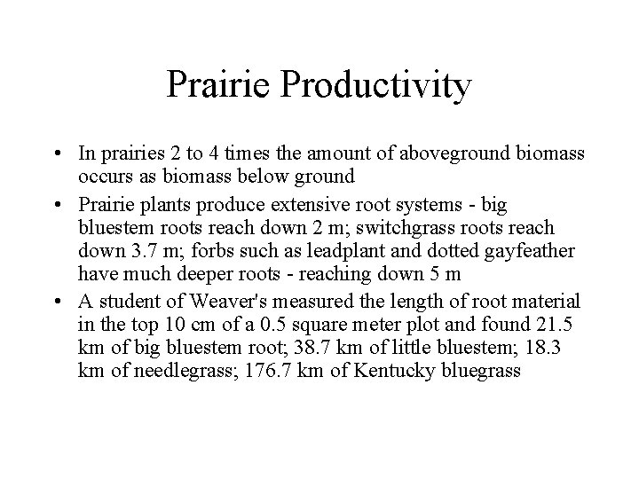 Prairie Productivity • In prairies 2 to 4 times the amount of aboveground biomass