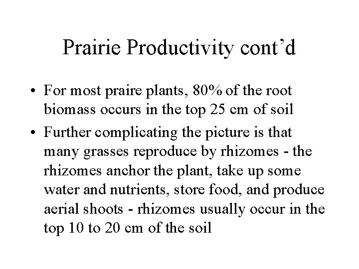 Prairie Productivity cont’d • For most praire plants, 80% of the root biomass occurs