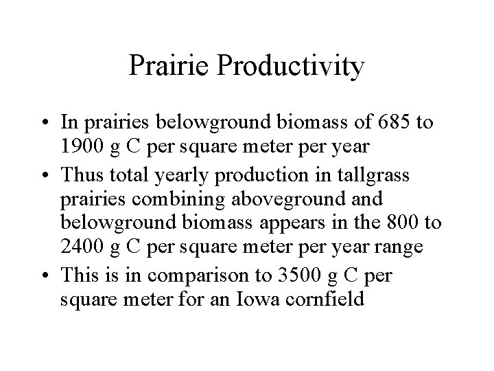 Prairie Productivity • In prairies belowground biomass of 685 to 1900 g C per