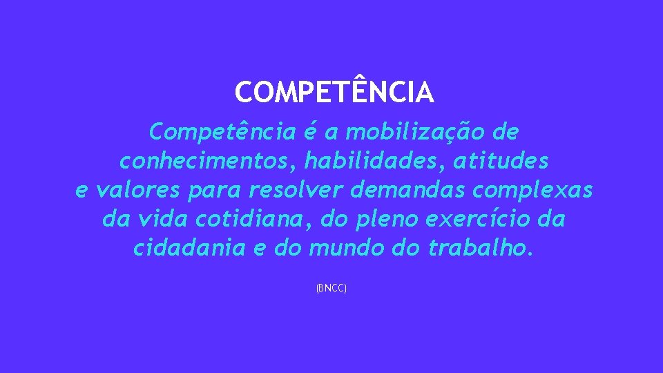 COMPETÊNCIA Competência é a mobilização de conhecimentos, habilidades, atitudes e valores para resolver demandas