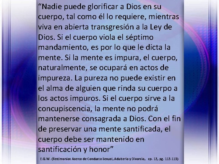 “Nadie puede glorificar a Dios en su cuerpo, tal como él lo requiere, mientras “Nadie puede glorificar a Dios en su cuerpo, tal como él lo requiere, mientras