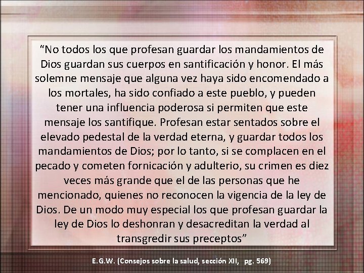 “No todos los que profesan guardar los mandamientos de Dios guardan sus cuerpos en “No todos los que profesan guardar los mandamientos de Dios guardan sus cuerpos en