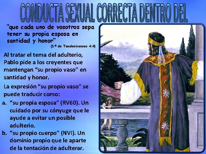 “que cada uno de vosotros sepa tener su propia esposa en santidad y honor” “que cada uno de vosotros sepa tener su propia esposa en santidad y honor”