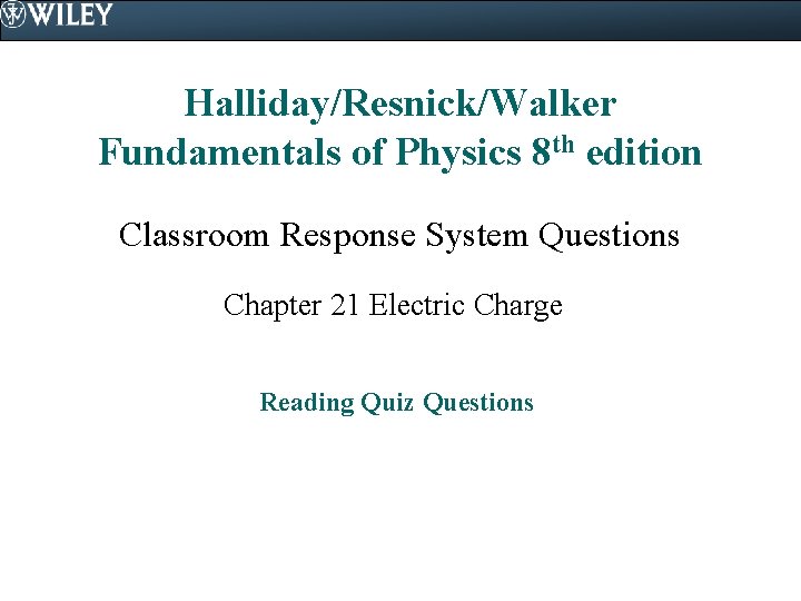 Halliday/Resnick/Walker Fundamentals of Physics 8 th edition Classroom Response System Questions Chapter 21 Electric