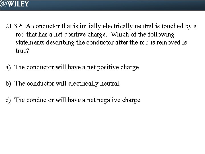 21. 3. 6. A conductor that is initially electrically neutral is touched by a