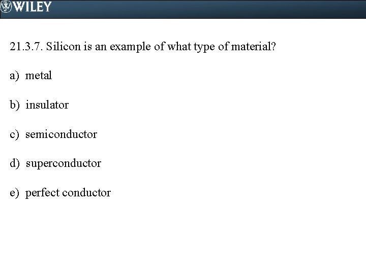 21. 3. 7. Silicon is an example of what type of material? a) metal