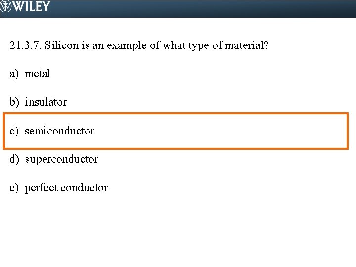 21. 3. 7. Silicon is an example of what type of material? a) metal