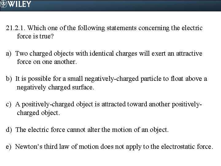 21. 2. 1. Which one of the following statements concerning the electric force is