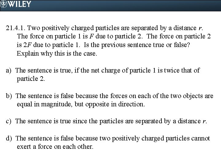 21. 4. 1. Two positively charged particles are separated by a distance r. The