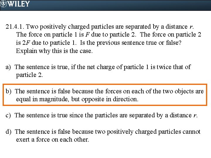 21. 4. 1. Two positively charged particles are separated by a distance r. The